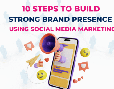 10 Steps to Build a Strong Brand Presence using Social Media Marketing